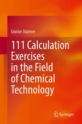 Jüptner | 111 Calculation Exercises in the Field of Chemical Technology | Buch | 978-3-662-66919-8 | sack.de