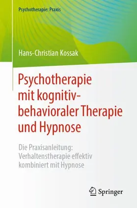 Kossak | Psychotherapie mit kognitiv-behavioraler Therapie und Hypnose | Buch | 978-3-662-67095-8 | sack.de