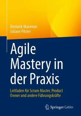 Pilster / Maximini |  Agile Mastery in der Praxis | Buch |  Sack Fachmedien