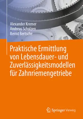 Kremer / Scholzen / Bertsche |  Praktische Ermittlung von Lebensdauer- und Zuverlässigkeitsmodellen für Zahnriemengetriebe | eBook | Sack Fachmedien