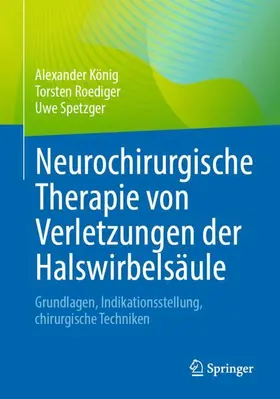 König / Spetzger / Roediger | Neurochirurgische Therapie von Verletzungen der Halswirbelsäule | Buch | 978-3-662-67733-9 | sack.de