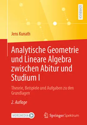 Kunath |  Analytische Geometrie und Lineare Algebra zwischen Abitur und Studium I | Buch |  Sack Fachmedien