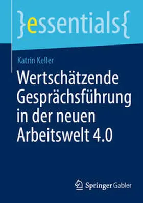 Keller | Wertschätzende Gesprächsführung in der neuen Arbeitswelt 4.0 | E-Book | sack.de