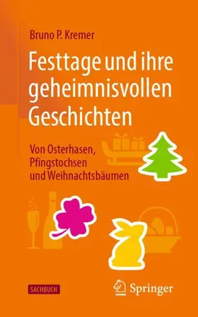 Kremer |  Festtage und ihre geheimnisvollen Geschichten: Von Osterhasen, Pfingstochsen und Weihnachtsbäumen | Buch |  Sack Fachmedien
