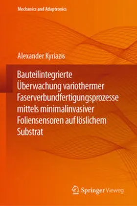 Kyriazis |  Bauteilintegrierte Überwachung variothermer Faserverbundfertigungsprozesse mittels minimalinvasiver Foliensensoren auf löslichem Substrat | eBook | Sack Fachmedien