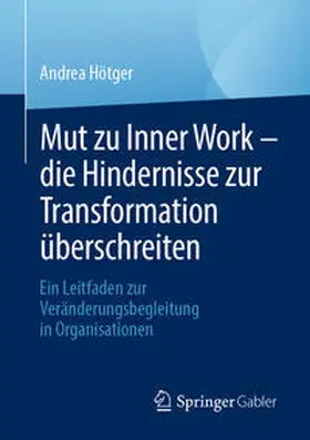 Hötger |  Mut zu Inner Work - die Hindernisse zur Transformation überschreiten | Buch |  Sack Fachmedien