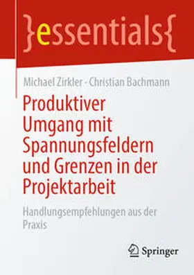 Zirkler / Bachmann | Produktiver Umgang mit Spannungsfeldern und Grenzen in der Projektarbeit | E-Book | sack.de