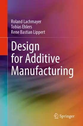 Lachmayer / Lippert / Ehlers |  Design for Additive Manufacturing | Buch |  Sack Fachmedien