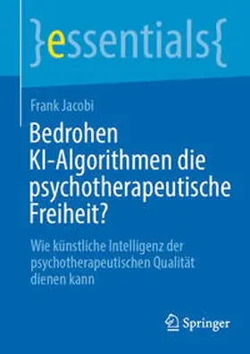 Jacobi |  Bedrohen KI-Algorithmen die psychotherapeutische Freiheit? | eBook | Sack Fachmedien