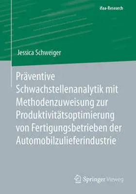Schweiger | Präventive Schwachstellenanalytik mit Methodenzuweisung zur Produktivitätsoptimierung von Fertigungsbetrieben der Automobilzulieferindustrie | Buch | 978-3-662-68768-0 | sack.de