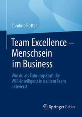Rotter | Team Excellence - Menschsein im Business | Buch | 978-3-662-69077-2 | www2.sack.de