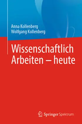 Kollenberg | Wissenschaftlich Arbeiten - heute | Buch | 978-3-662-69401-5 | www2.sack.de