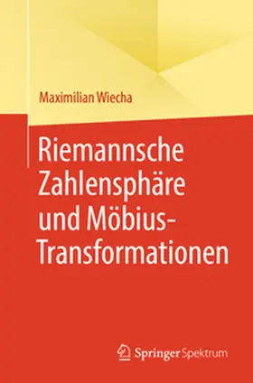 Wiecha |  Riemannsche Zahlensphäre und Möbius-Transformationen | Buch |  Sack Fachmedien