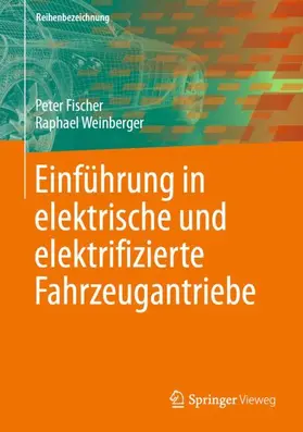 Weinberger / Fischer |  Einführung in elektrische und elektrifizierte Fahrzeugantriebe | Buch |  Sack Fachmedien