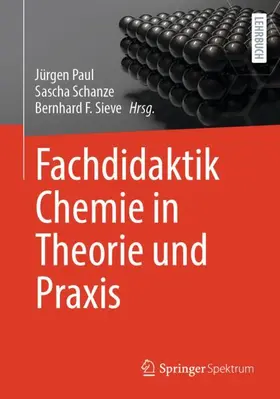 Paul / Sieve / Schanze |  Fachdidaktik Chemie in Theorie und Praxis | Buch |  Sack Fachmedien