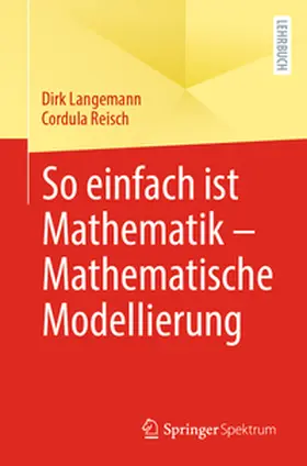 Reisch / Langemann |  So einfach ist Mathematik - Mathematische Modellierung | Buch |  Sack Fachmedien