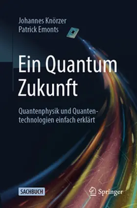 Knörzer / Emonts |  Ein Quantum Zukunft – Quantenphysik und Quantentechnologien einfach erklärt | eBook | Sack Fachmedien
