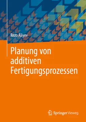 Aliyev |  Planung von additiven Fertigungsprozessen | eBook | Sack Fachmedien