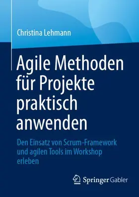 Lehmann |  Agile Methoden für Projekte praktisch anwenden | Buch |  Sack Fachmedien