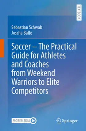 Schwab / Balle |  Soccer – The Practical Guide for Athletes and Coaches from Weekend Warriors to Elite Competitors | eBook | Sack Fachmedien