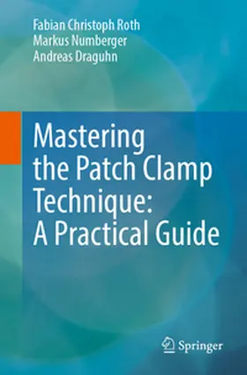 Roth / Numberger / Draguhn |  Mastering the Patch Clamp Technique: A Practical Guide | eBook | Sack Fachmedien