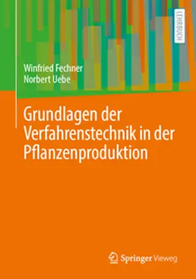 Fechner / Uebe |  Grundlagen der Verfahrenstechnik in der Pflanzenproduktion | eBook | Sack Fachmedien