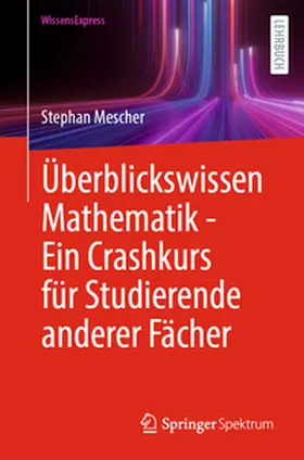Mescher |  Überblickswissen Mathematik - Ein Crashkurs für Studierende anderer Fächer | eBook | Sack Fachmedien