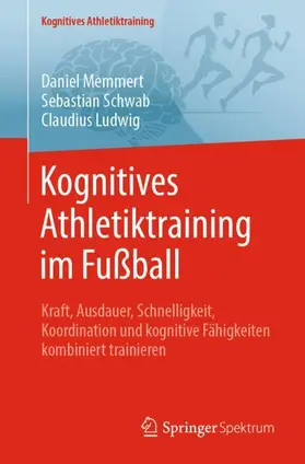 Memmert / Ludwig / Schwab |  Kognitives Athletiktraining im Fußball | Buch |  Sack Fachmedien