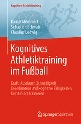 Memmert / Schwab / Ludwig |  Kognitives Athletiktraining im Fußball | eBook | Sack Fachmedien