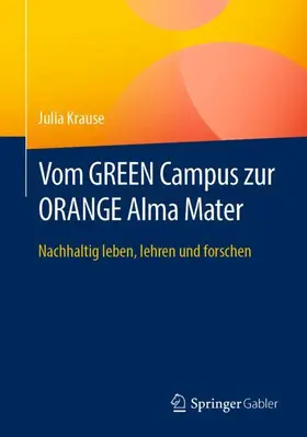Krause |  Vom GREEN Campus zur ORANGE Alma Mater | Buch |  Sack Fachmedien