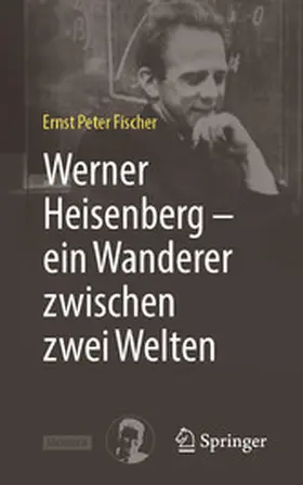 Fischer |  Werner Heisenberg – ein Wanderer zwischen zwei Welten | eBook | Sack Fachmedien