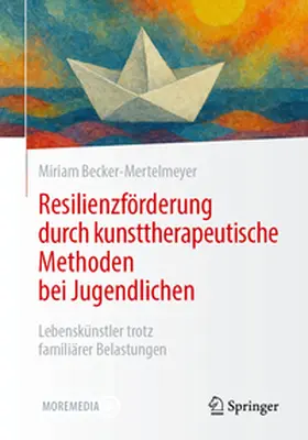 Becker-Mertelmeyer |  Resilienzförderung durch kunsttherapeutische Methoden bei Jugendlichen | eBook | Sack Fachmedien