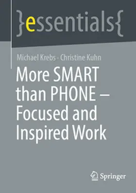 Krebs / Kuhn |  More SMART than PHONE – Focused and Inspired Work | eBook | Sack Fachmedien