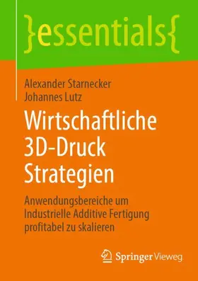 Starnecker / Lutz |  Wirtschaftliche 3D-Druck Strategien | Buch |  Sack Fachmedien