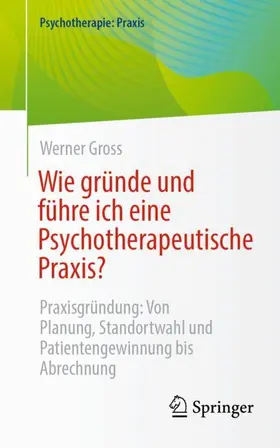 Gross |  Wie gründe und führe ich eine Psychotherapeutische Praxis? | Buch |  Sack Fachmedien