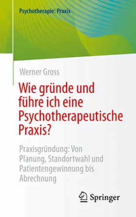Gross |  Wie gründe und führe ich eine Psychotherapeutische Praxis? | eBook | Sack Fachmedien