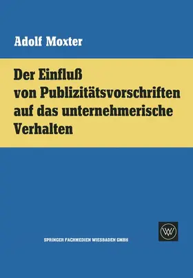 Moxter |  Der Einfluß von Publizitätsvorschriften auf das unternehmerische Verhalten | Buch |  Sack Fachmedien