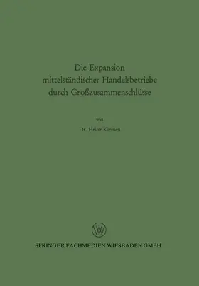 Kleinen |  Die Expansion mittelständischer Handelsbetriebe durch Großzusammenschlüsse | Buch |  Sack Fachmedien