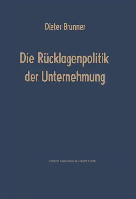 Brunner |  Die Rücklagenpolitik der Unternehmung | Buch |  Sack Fachmedien