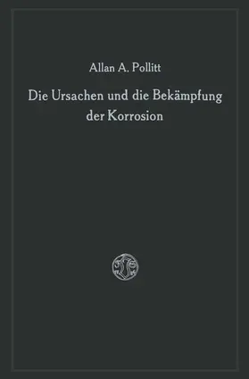 Pollitt |  Die Ursachen und die Bekämpfung der Korrosion | Buch |  Sack Fachmedien