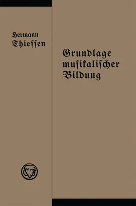 Thiessen |  Grundlage musikalischer Bildung in melodischer, harmonischer und rhythmischer Beziehung | Buch |  Sack Fachmedien