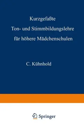 Kühnhold | Kurzgefaßte Ton- und Stimmbildungslehre für höhere Mädchenschulen | Buch | 978-3-663-00740-1 | sack.de