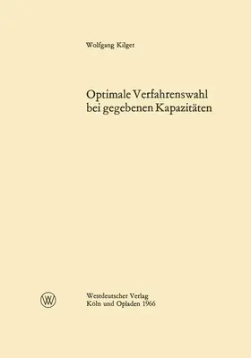 Kilger |  Optimale Verfahrenswahl bei gegebenen Kapazitäten | Buch |  Sack Fachmedien