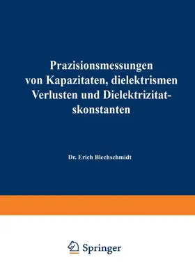 Blechschmidt | Präzisionsmessungen von Kapazitäten, dielektrischen Verlusten und Dielektrizitätskonstanten | Buch | 978-3-663-00932-0 | sack.de