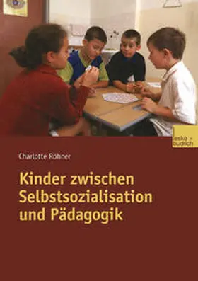 Röhner |  Kinder zwischen Selbstsozialisation und Pädagogik | eBook | Sack Fachmedien