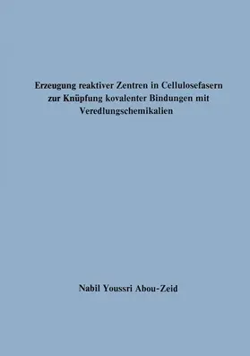 Abou-Zeid |  Erzeugung reaktiver Zentren in Cellulosefasern zur Knüpfung kovalenter Bindungen mit Veredlungschemikalien | Buch |  Sack Fachmedien