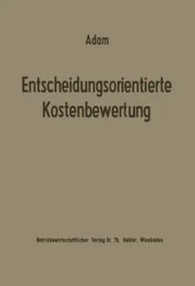 Adam |  Entscheidungsorientierte Kostenbewertung | eBook | Sack Fachmedien