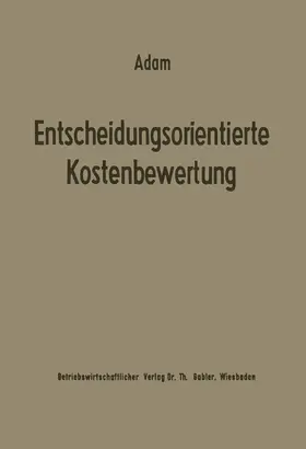 Adam |  Entscheidungsorientierte Kostenbewertung | Buch |  Sack Fachmedien