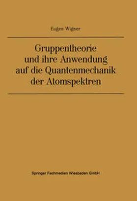 Wigner |  Gruppentheorie und ihre Anwendung auf die Quantenmechanik der Atomspektren | eBook | Sack Fachmedien