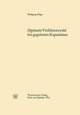 Kilger |  Optimale Verfahrenswahl bei gegebenen Kapazitäten | eBook | Sack Fachmedien